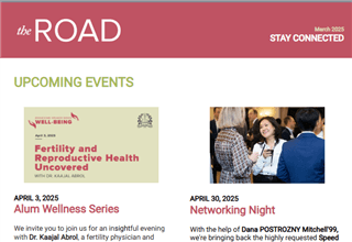 A newsletter titled "the ROAD," March 2025 edition, features upcoming events, including an Alum Wellness Series on fertility and a Networking Night, with an image of people conversing at a professional gathering.